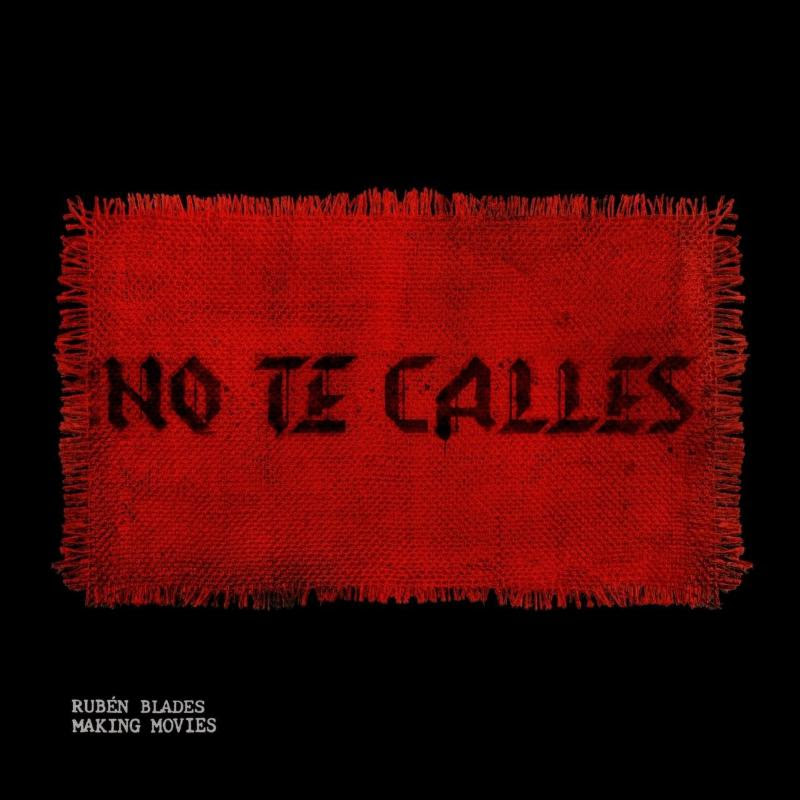“No te calles” himno a la movilización callejera, es lo que proponen Rubén Blades y la banda Making Movies