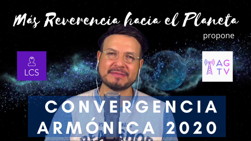 MÁS REVERENCIA HACIA EL PLANETA PROPONE CONVERGENCIA ARMÓNICA 2020