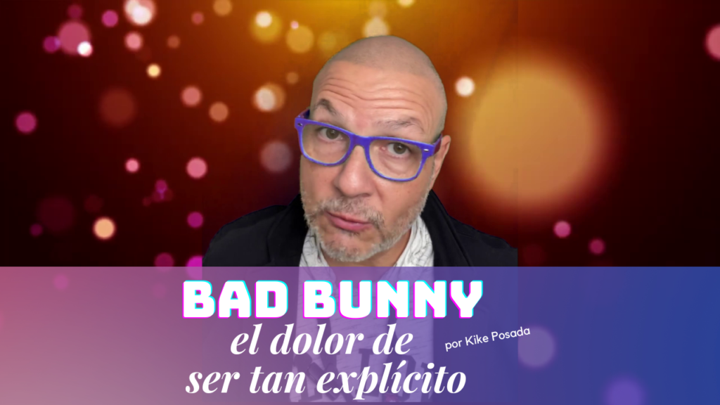Bad Bunny, el dolor de ser tan explícito.