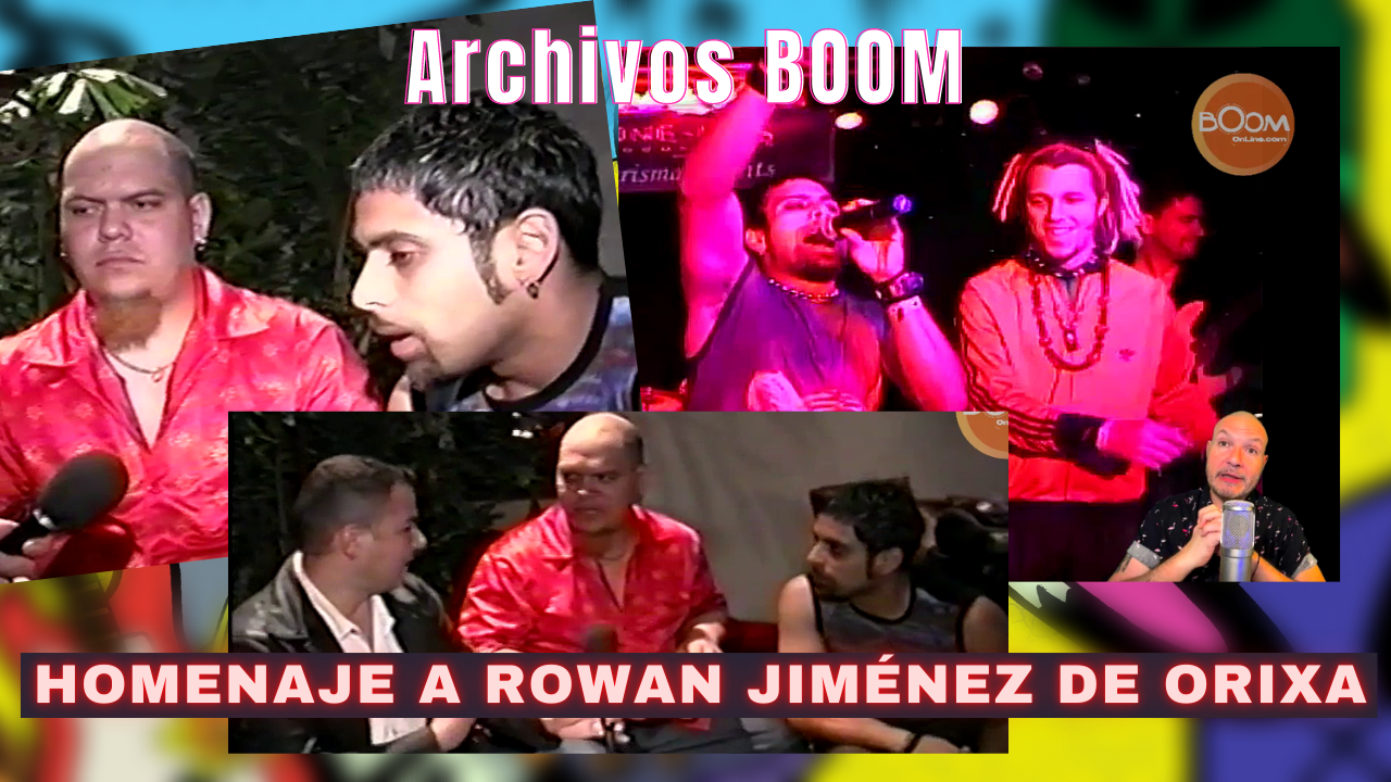ARCHIVOS BOOM: Homenaje a Rowan Jiménez y Orixa - BoomOnline